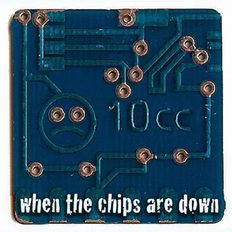 When The Chips Are Down by 10cc