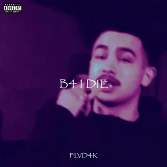 B4 I DIE by Flvd4k