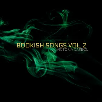 Bookish Songs, Vol. 2 by Victoria Carbol