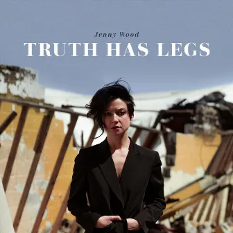 Truth Has Legs by Jenny Wood