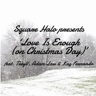 Love is enough (on Christmas day) by Square Halo