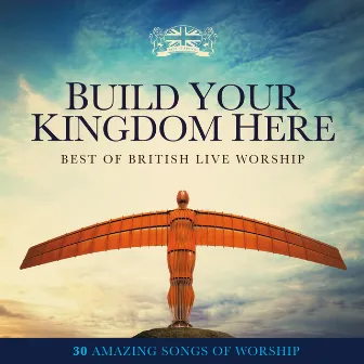 Build Your Kingdom Here: Best of British Live Worship by Elevation