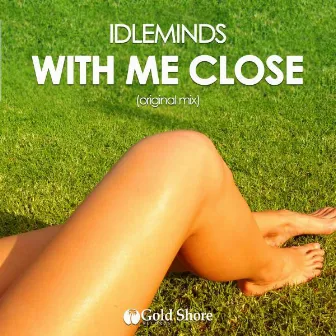 With Me Close by Idleminds