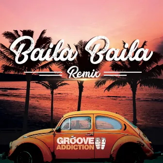 Baila Baila (Remix) by Groove Addiction