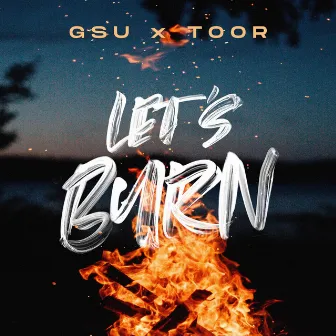 Let's Burn by Toor