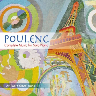 Poulenc: Complete Music for Solo Piano by Antony Gray