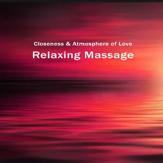 Relaxing Massage. Closeness & Atmosphere of Love by Loving Melodies Project