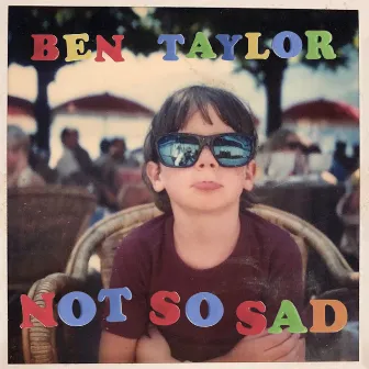 Not so Sad by Ben Taylor