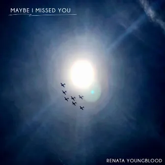 Maybe I Missed You by Renata Youngblood