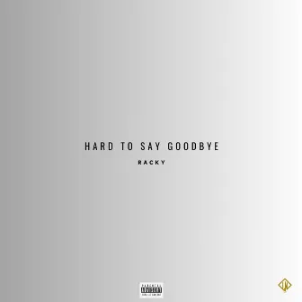 Hard To Say Goodbye by Racky