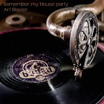 Remember My House Party by Art Blaster