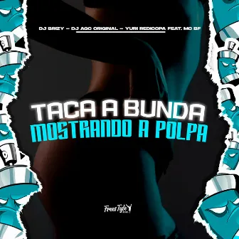 Taca Bunda Mostrando A Polpa by DJ AGC Original