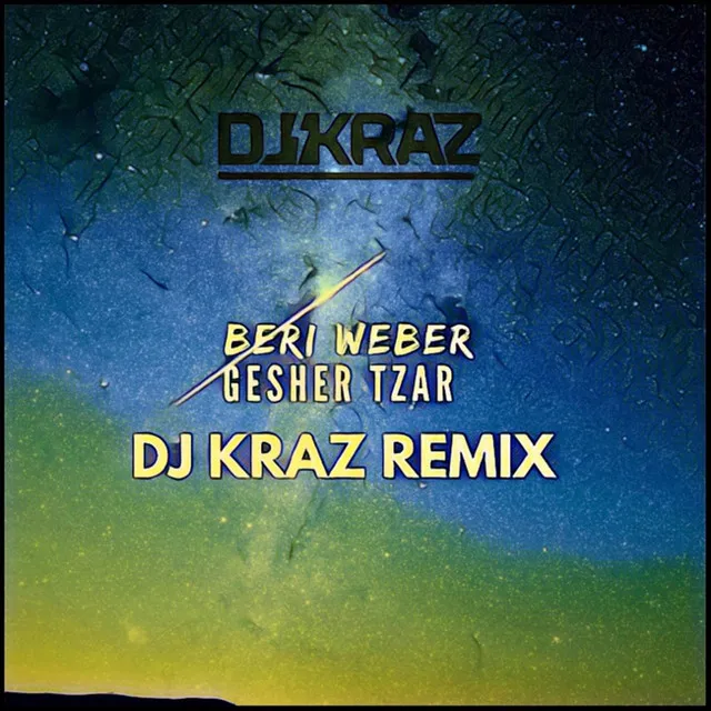 Gesher Tzar - DJ Kraz Remix