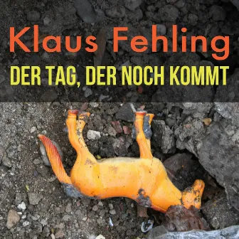 Der Tag, der noch kommt by Klaus Fehling