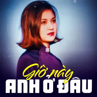 Giờ Này Anh Ở Đâu (Thúy Hằng 5) by Thúy Hằng