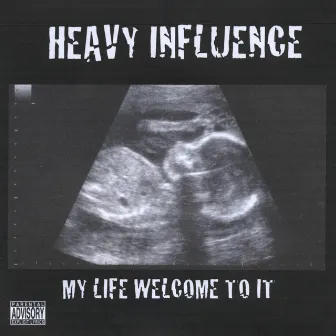 My Life Welcome to It by Heavy Influence