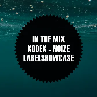 In The Mix: KODEK - NOIZE Labelshowcase by KODEK