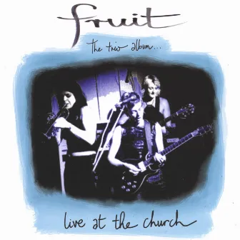 The Trio Album - Live At The Church by Fruit