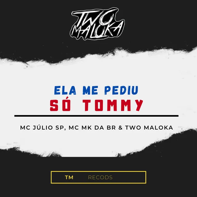 Ela Me Pediu Só Tommy