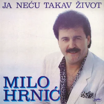 Ja Neću Takav Život by Milo Hrnic