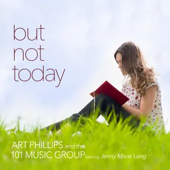 But Not Today by Art Phillips and the 101 Music Group