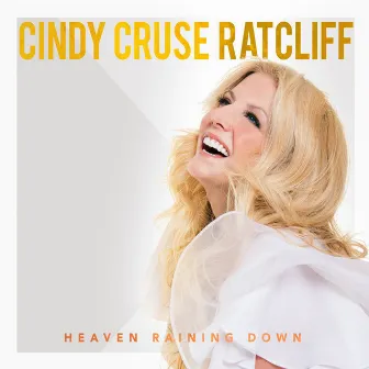 Heaven Raining Down by Cindy Cruse Ratcliff