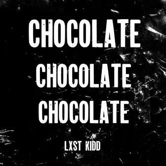 Chocolate by Lxst Kidd