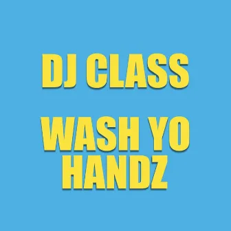 Wash Yo Handz by DJ Class