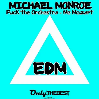 Fuck the Orchestra / Me Mozart (Edm) by Michael Monroe