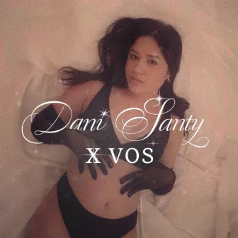 X VOS by Dani Santy