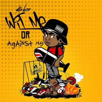 Wit Me Or Against Me by $hon