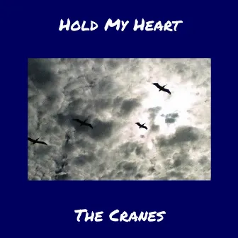 Hold My Heart by The Cranes