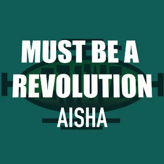 Must Be a Revolution by Aisha