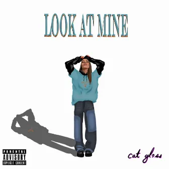 Look at Mine by Cat Gloss