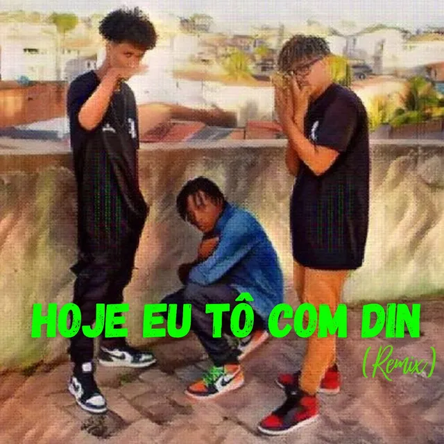 Hoje Eu To Com Din (Remix)