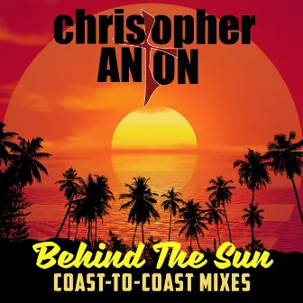 Behind the Sun (Coast to Coast Remixes) by Christopher Anton