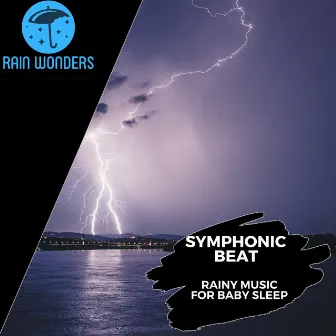 Symphonic Beat - Rainy Music for Baby Sleep by Calming Rain Music