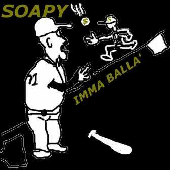 Imma Balla' by Soapy