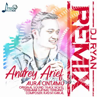 Aura Cintamu (Original Soundtrack Novel Terbawa Hatimu Terbang) [DJ Ryan Remix] by Andrey Arief