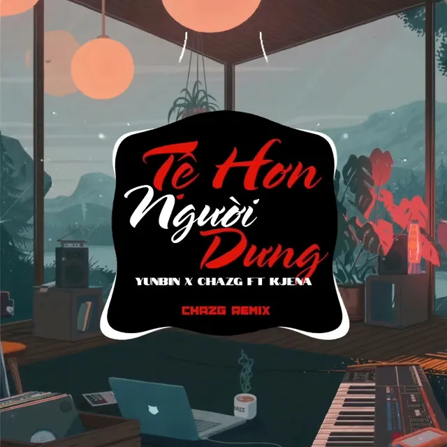 Tệ Hơn Người Dưng - Remix