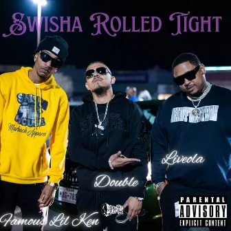 Swisha Rolled Tight (feat. Famous Lil Ken & Liveola) by Double