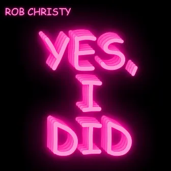 Yes, I Did! by Rob Christy