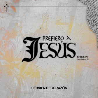 Prefiero a Jesús by Ferviente Corazón