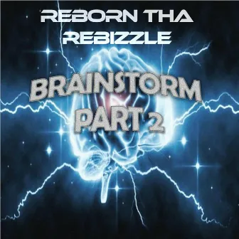 Brainstorm, Pt. 2 by Reborn tha Rebizzle