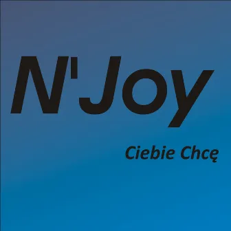 Ciebie Chcę by N'Joy