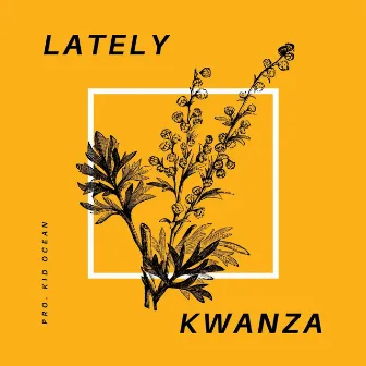 Lately by Kwanza