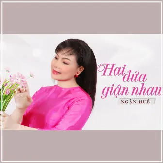 Hai Đứa Giận Nhau by Ngân Huệ