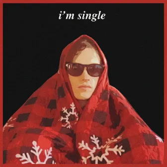 I'm Single by Trevor Goober