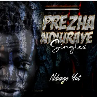 Prezha Ndiuraye Singles by Ndunge Yut