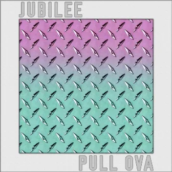 Pull Ova by Jubilee